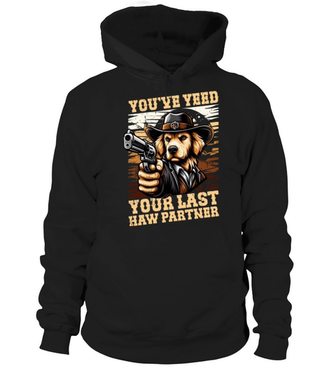Youve Yeed Your Last Haw Partner Golden Retriever Hoodie Unisex