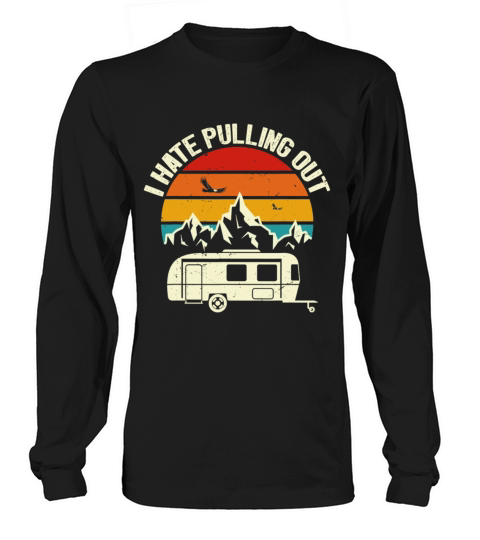 Vintage Mountains I Hate Pulling Out Funny Camping Long sleeved Unisex