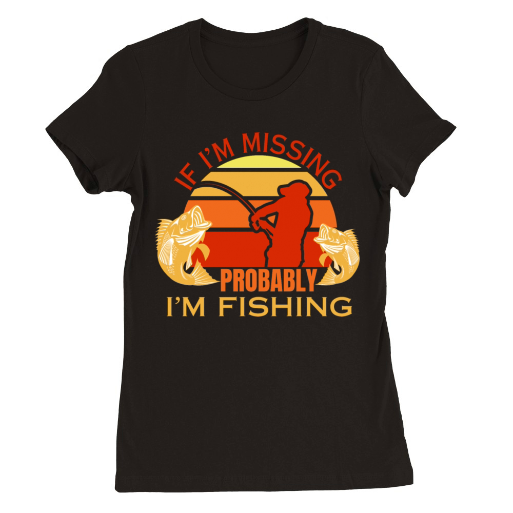 If im missing im fishing fisherman dad fish Premium Womens Crewneck T-shirt