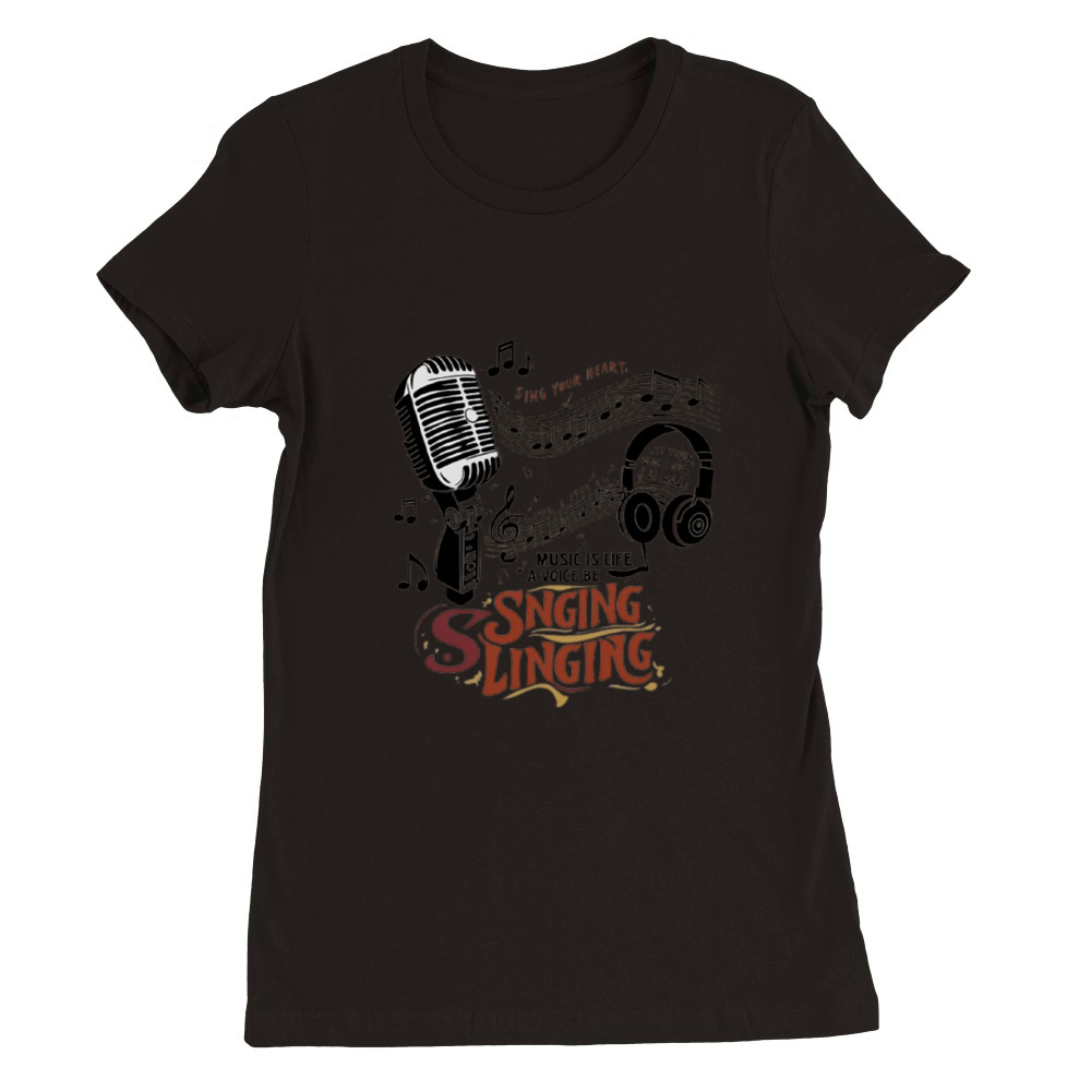 Sing Your Heart Out Premium Womens Crewneck T-shirt