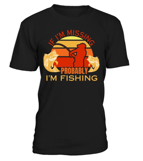 If im missing im fishing fisherman dad fish T-Shirt Unisex