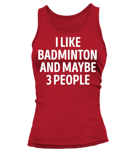 I Like Badminton And Maybe 3 People Tank top Woman