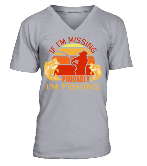 If im missing im fishing fisherman dad fish V-Neck T-shirt