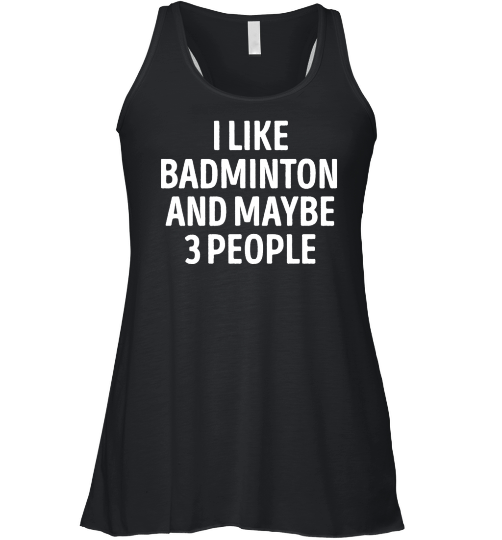 I Like Badminton And Maybe 3 People Women's Flowy Tank Top
