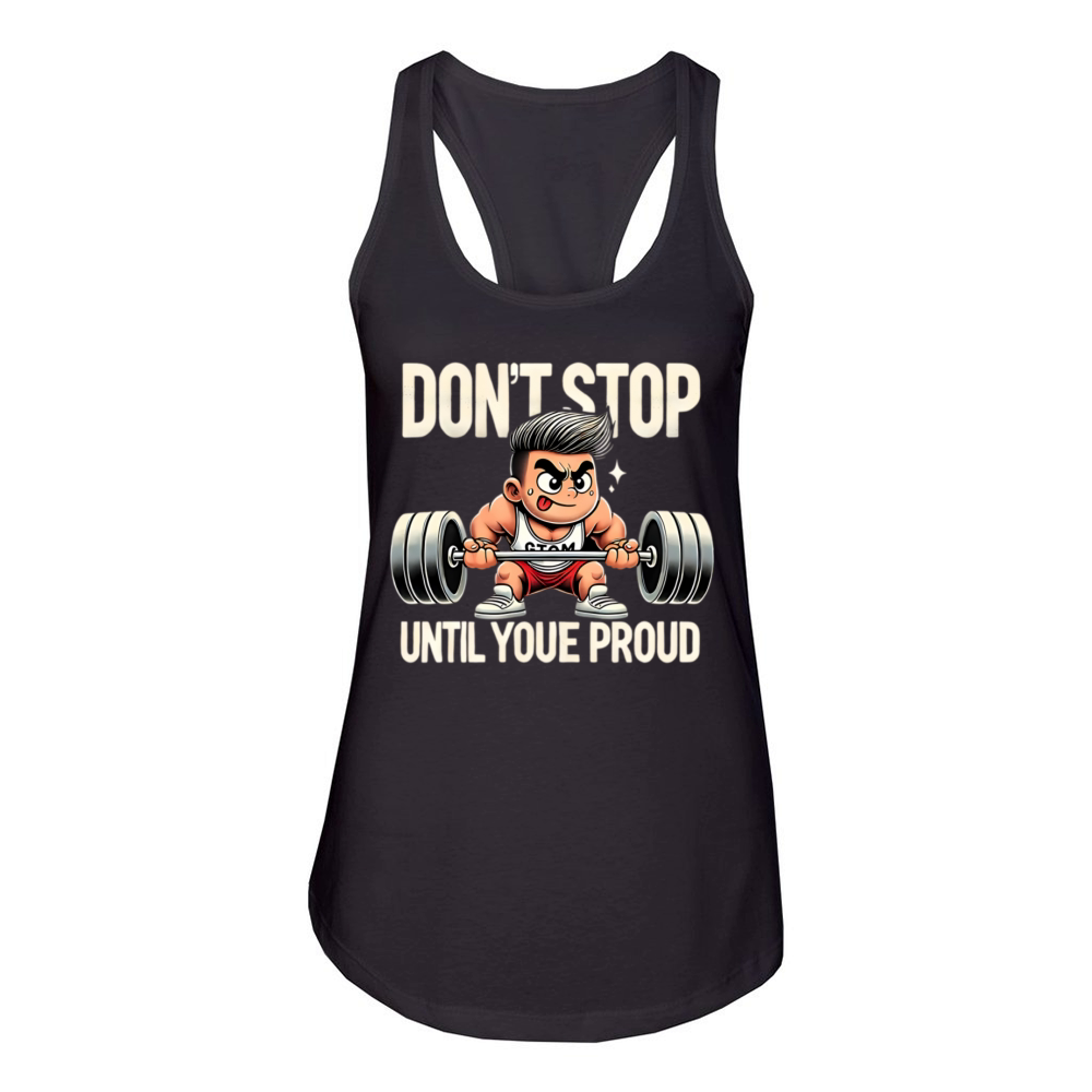 Don’t Stop Until You’re Proud - Funny Gym Women's Racerback Tank