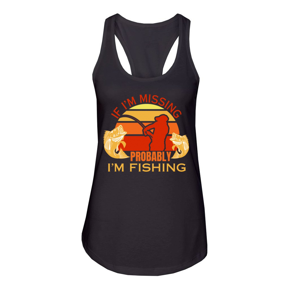 If im missing im fishing fisherman dad fish Women's Racerback Tank