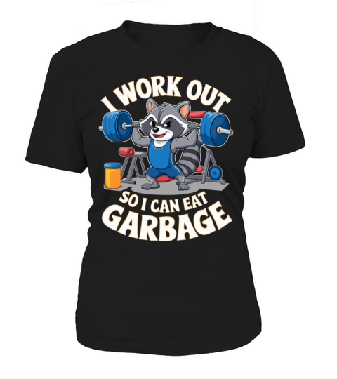 I Work Out So I Can Eat Garbage - Funny Gym Women's T-Shirt