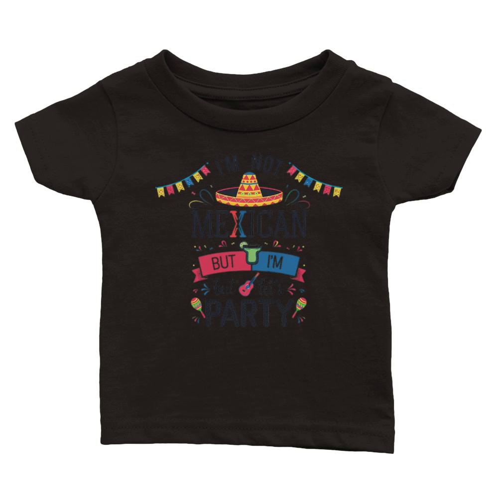 Im Not Mexican but Lets Party Classic Baby Crewneck T-shirt