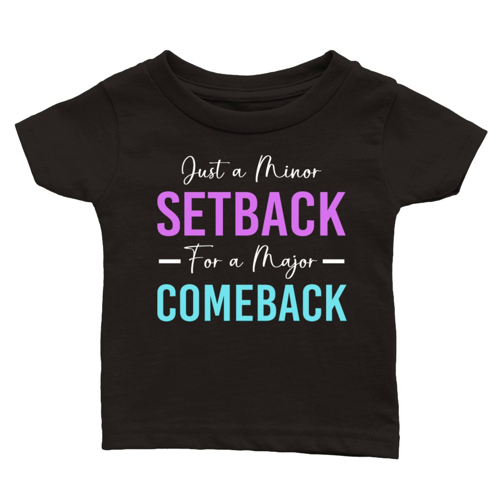Motivational Saying Minor Setback A Major Comeback Classic Baby Crewneck T-shirt