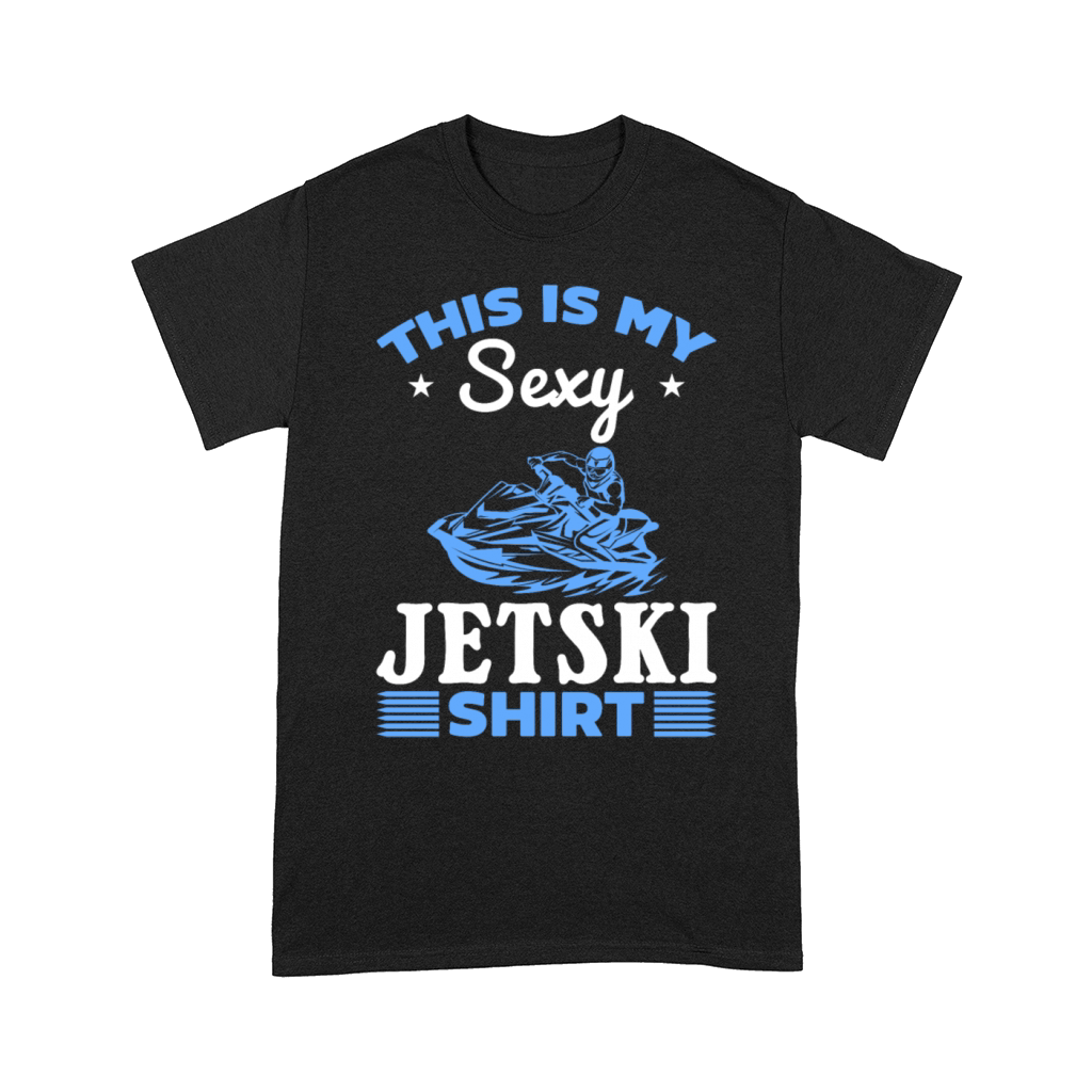 This is my sexy Jetski shirt Jetski Driver Jetski Comfort T-shirt