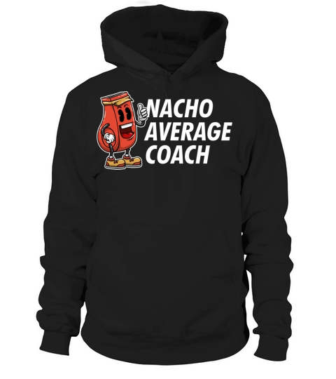Nacho Average Coach Funny Coaching Humor Mentor Tr Hoodie Unisex