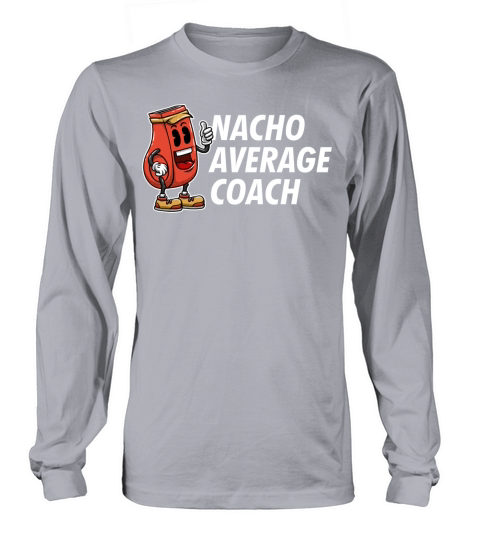 Nacho Average Coach Funny Coaching Humor Mentor Tr Long sleeved Unisex