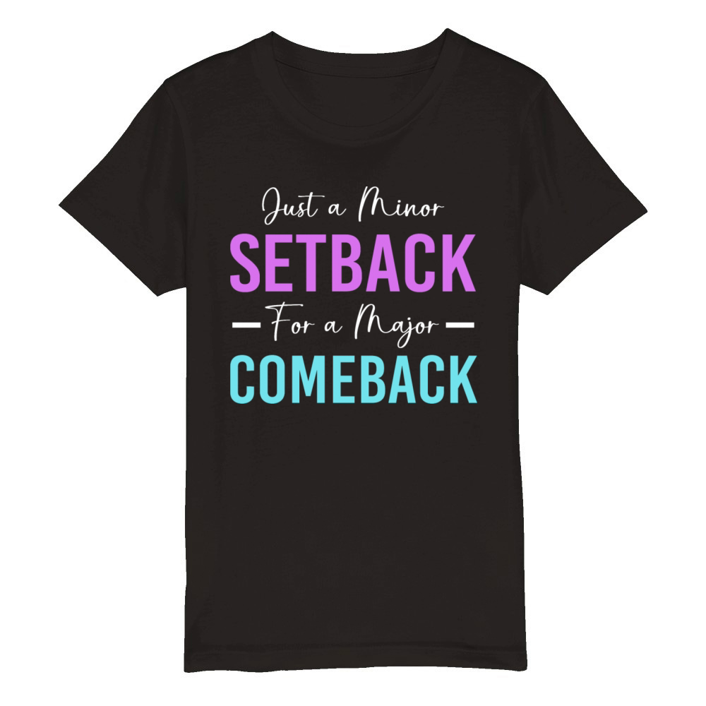 Motivational Saying Minor Setback A Major Comeback Organic Kids Crewneck T-shirt
