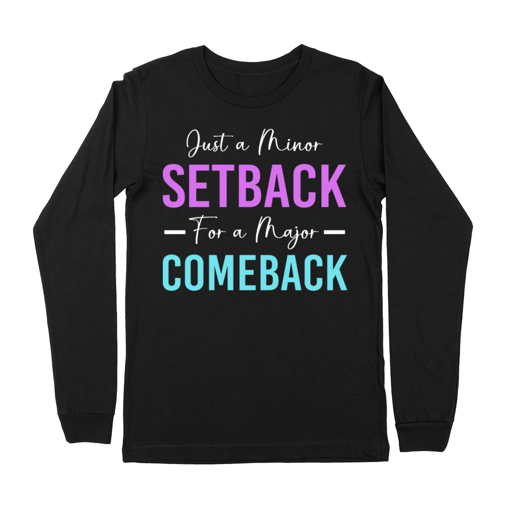 Motivational Saying Minor Setback A Major Comeback Premium Long Sleeve