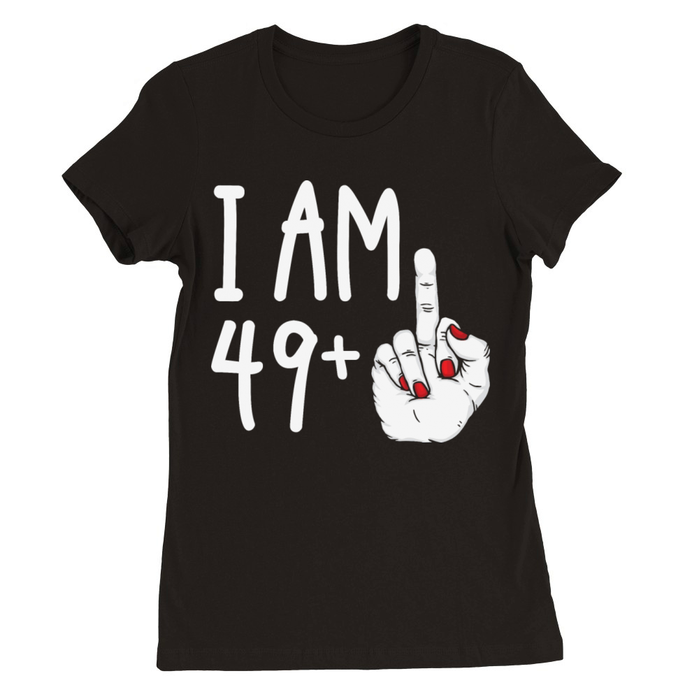 I Am 49 Plus 1 Middle Finger Funny 50th Birthday Premium Womens Crewneck T-shirt