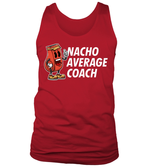 Nacho Average Coach Funny Coaching Humor Mentor Tr Tank Top Unisex