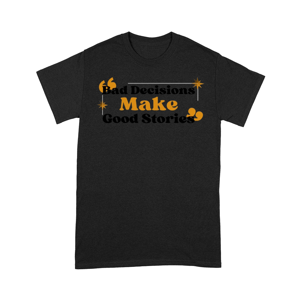 Bad-Decisions-Make-Good-Stories Comfort T-shirt