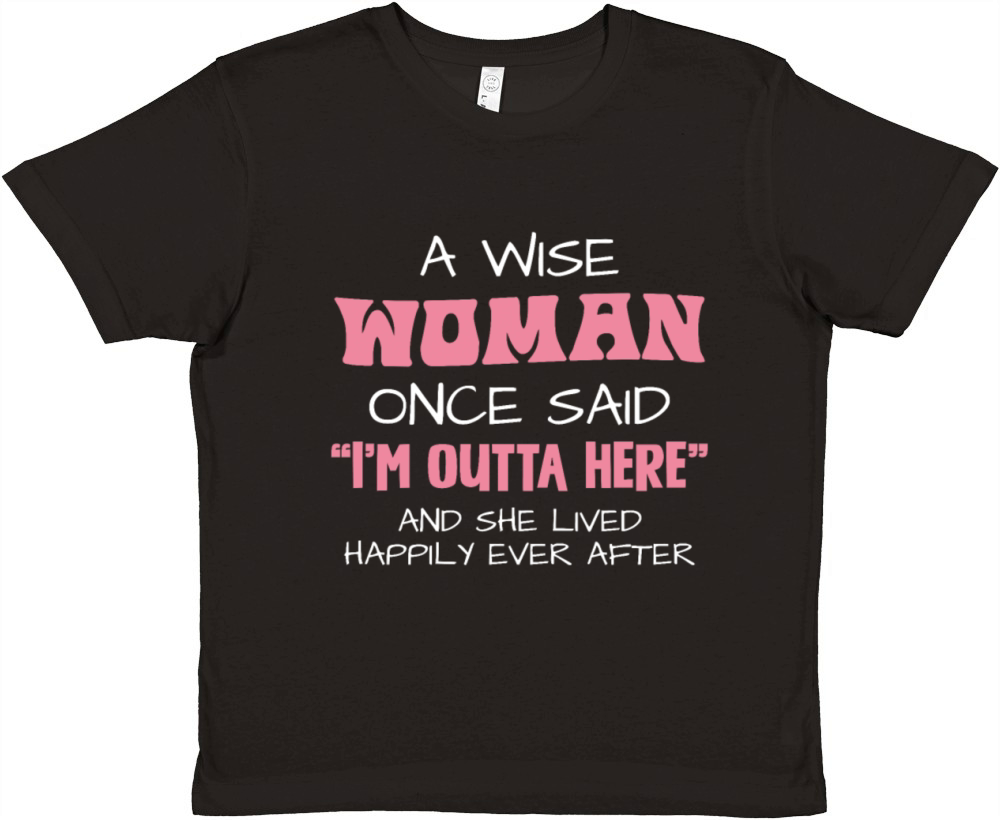 A Wise Woman Once Said Im Outta Here Quote Premium Kids Crewneck T-shirt