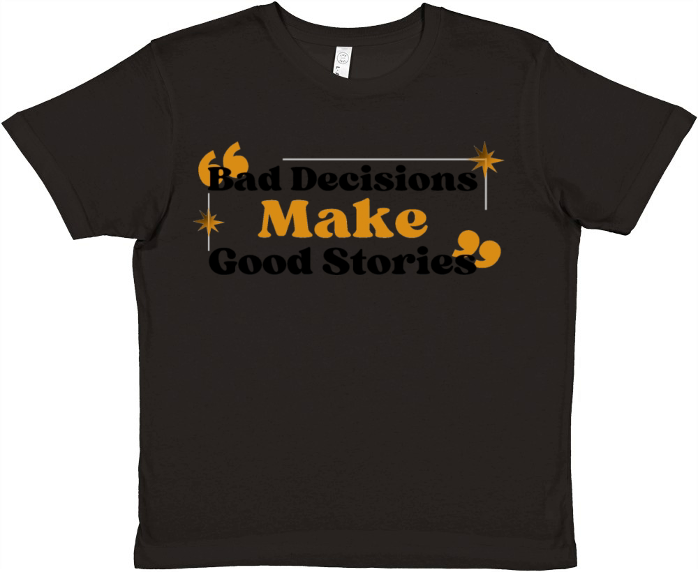 Bad-Decisions-Make-Good-Stories Premium Kids Crewneck T-shirt