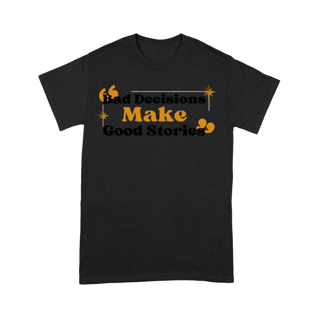Bad-Decisions-Make-Good-Stories Premium T-shirt