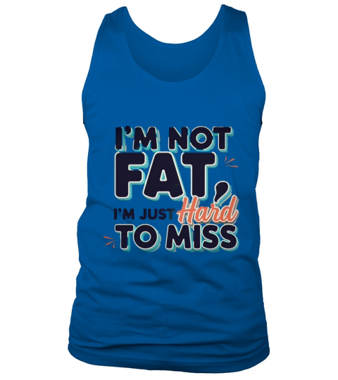 Im Not Fat Im Just Hard to Miss Statement Tank Top Unisex