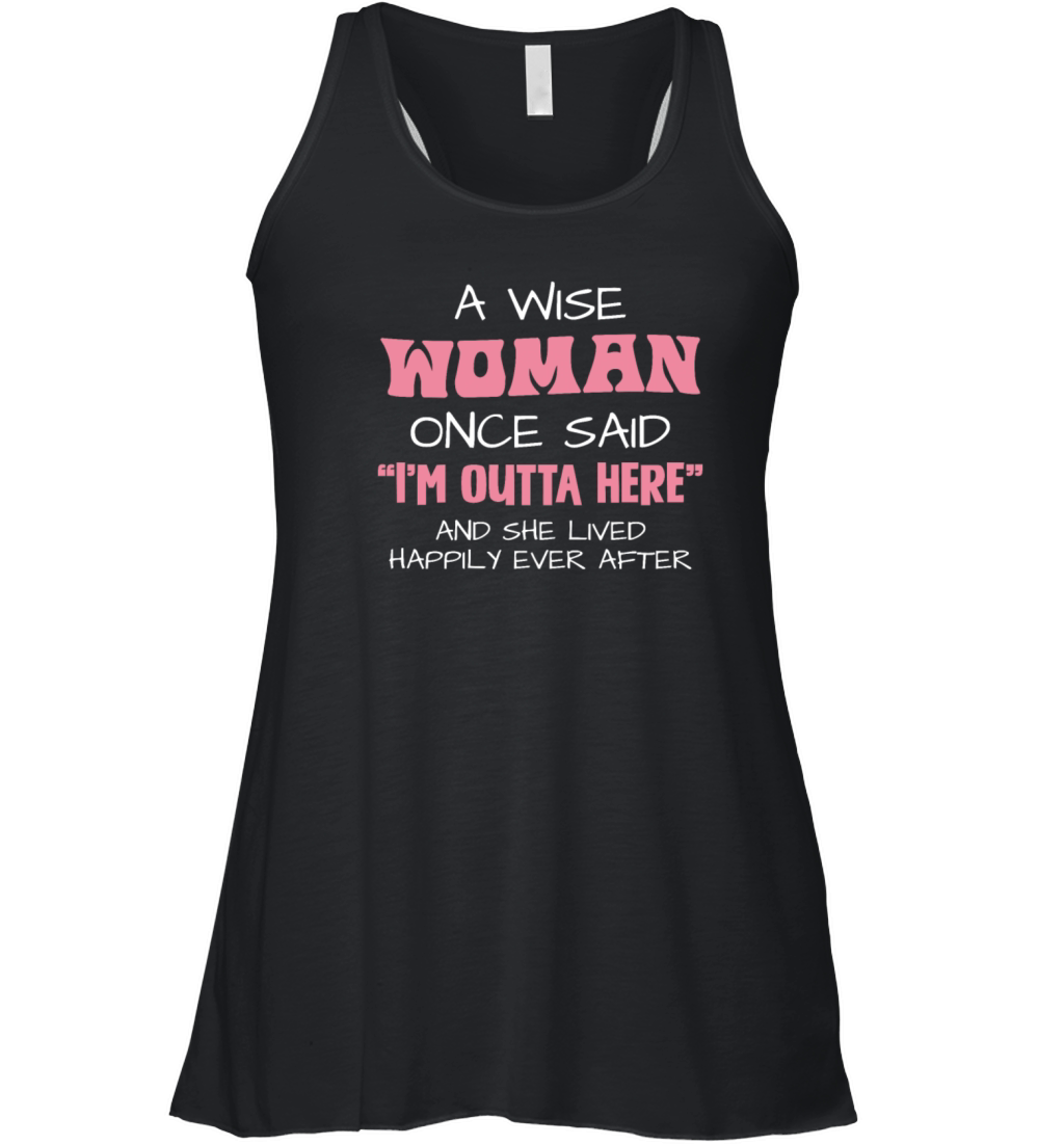 A Wise Woman Once Said Im Outta Here Quote Women's Flowy Tank Top