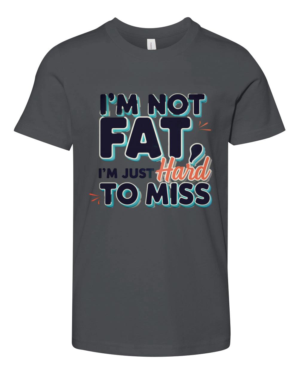 Im Not Fat Im Just Hard to Miss Statement Youth Unisex Jersey Tee