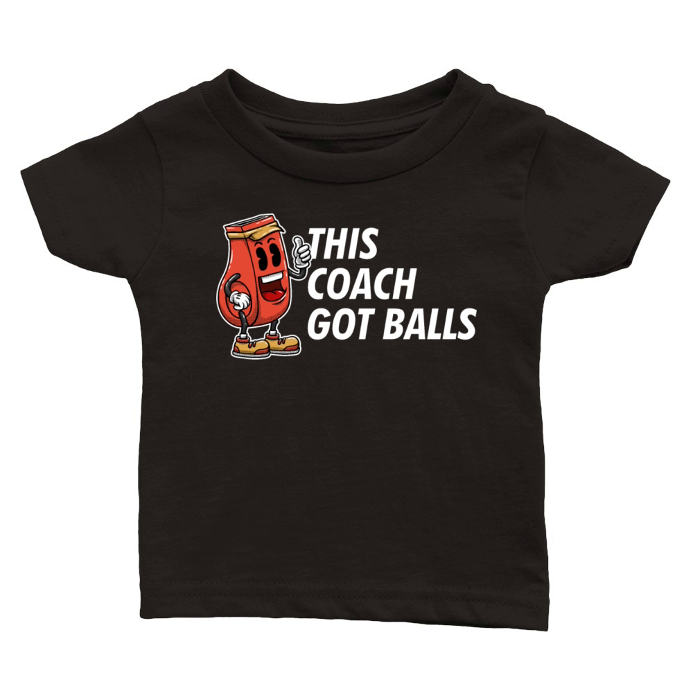 This Coach Got Balls Funny Coaching Humor Mentor T Classic Baby Crewneck T-shirt
