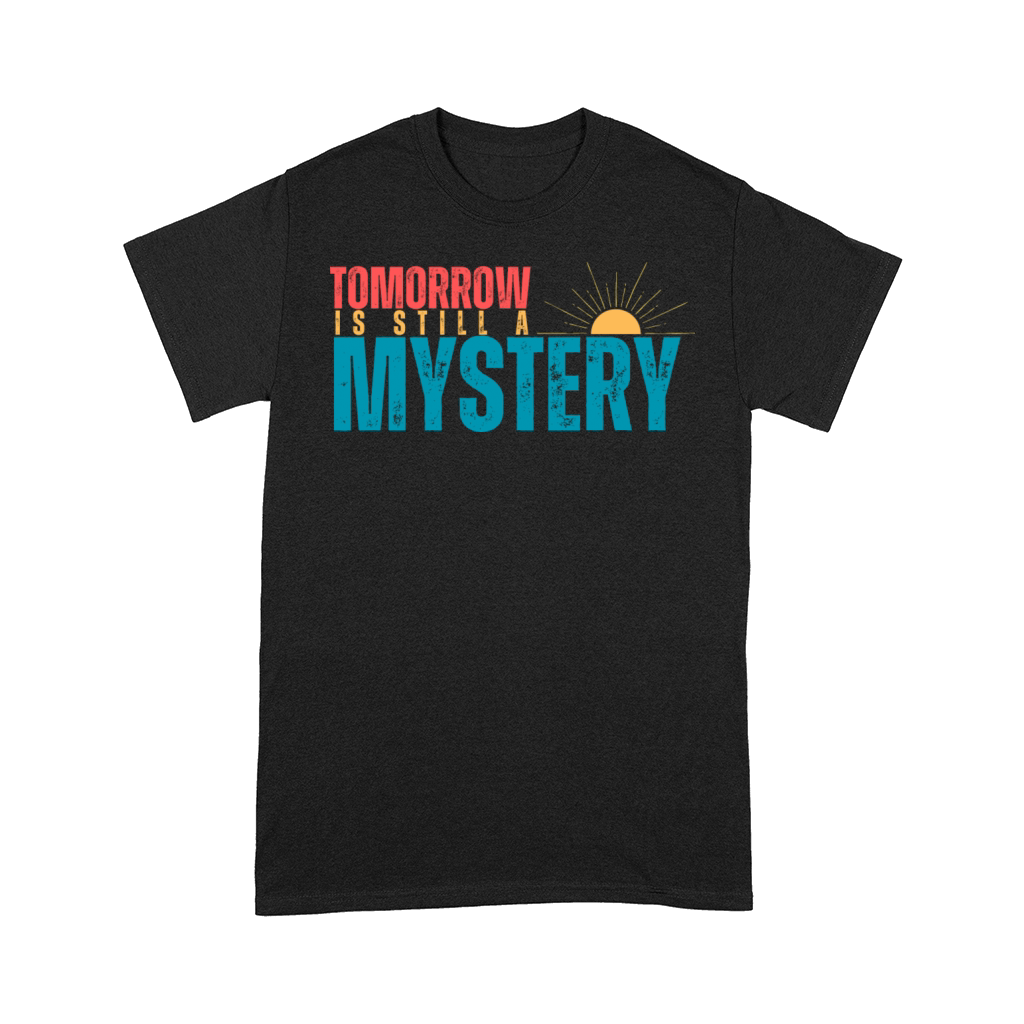 Tomorrow is still a mystery Comfort T-shirt