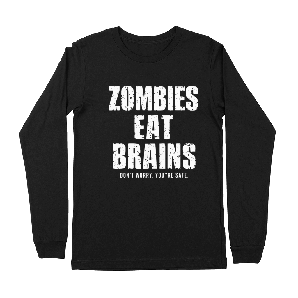 Zombies eat brains dont worry youre safe Premium Long Sleeve