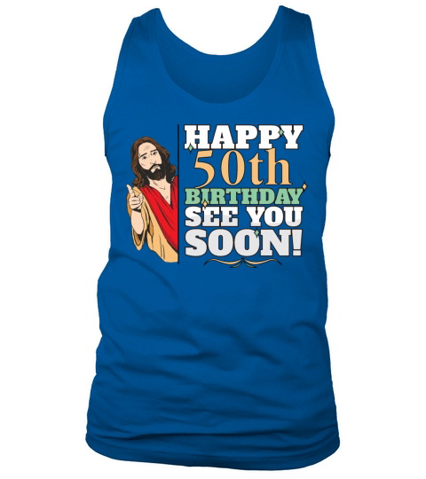 Happy 50th Birthday See You Soon Funny Jesus Meme Tank Top Unisex
