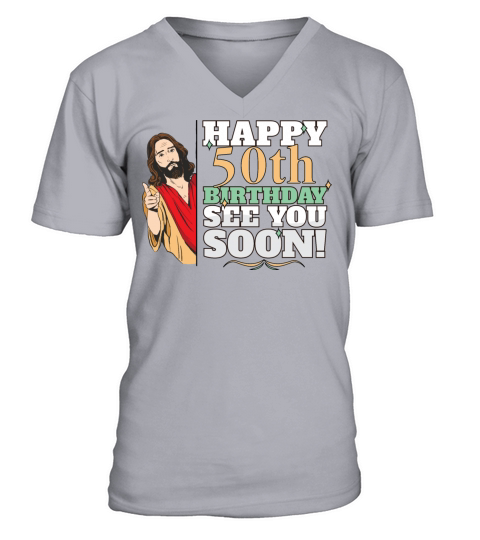 Happy 50th Birthday See You Soon Funny Jesus Meme V-Neck T-shirt