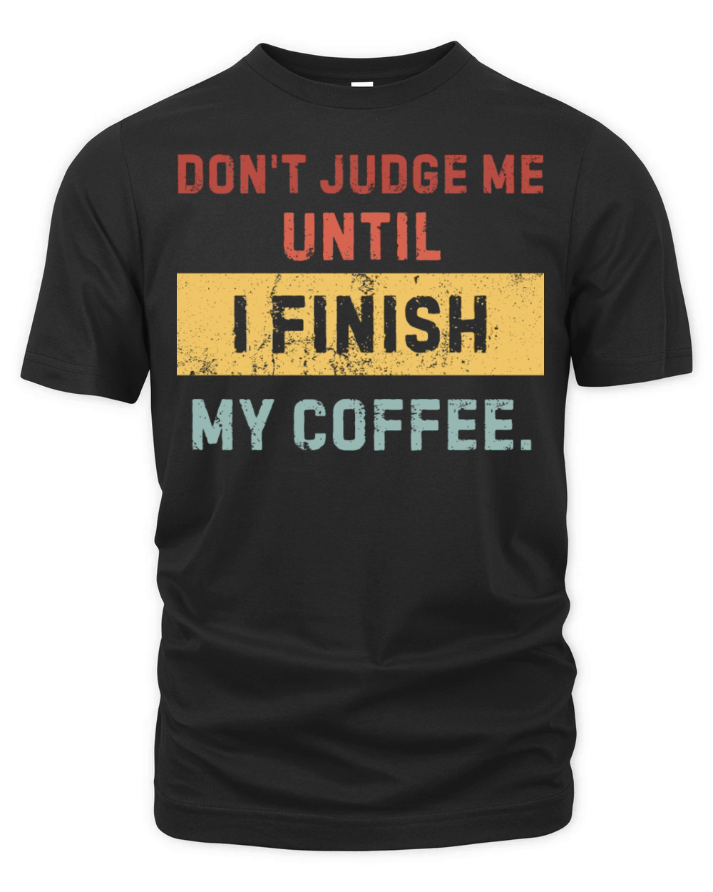 Dont Judge Me Until I Finish My Coffee - Funny Organic Unisex T-shirt