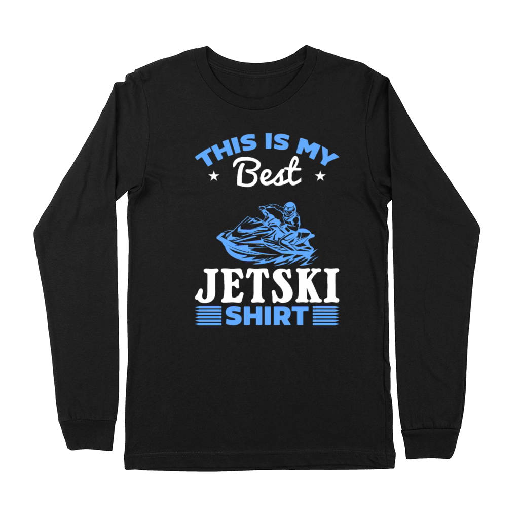 This is my best Jetski shirt Jetski Driver Jetski Premium Long Sleeve