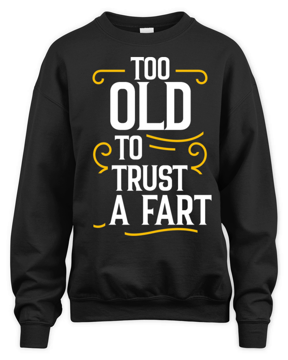 Too Old To Trust A Fart Unisex Premium Crewneck Sweatshirt