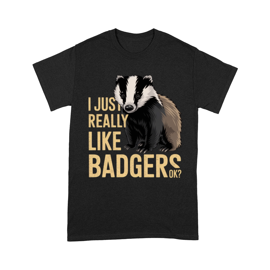 Funny Badger Lover Quote for Animal Enthusiasts Comfort T-shirt