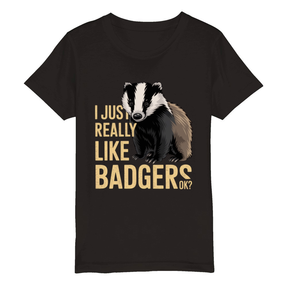 Funny Badger Lover Quote for Animal Enthusiasts Organic Kids Crewneck T-shirt