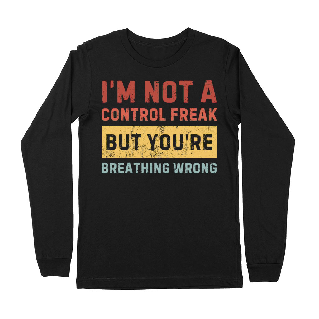 Im not a control freak but youre Sarcastic funny Premium Long Sleeve