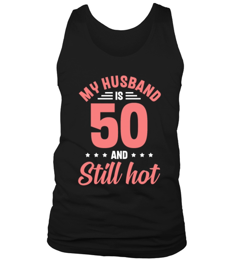 My Husband is 50 Still Smoking Hot Funny 50th Tank Top Unisex