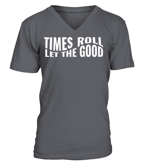 Let the good times roll V-Neck T-shirt