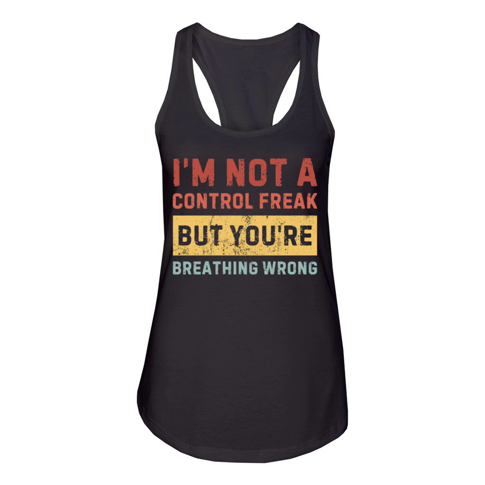 Im not a control freak but youre Sarcastic funny Women's Racerback Tank
