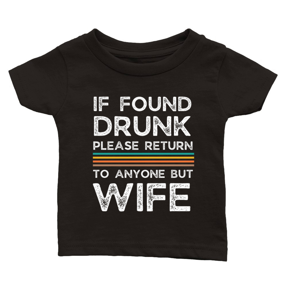 If found drunk please return to anyone but wife Classic Baby Crewneck T-shirt