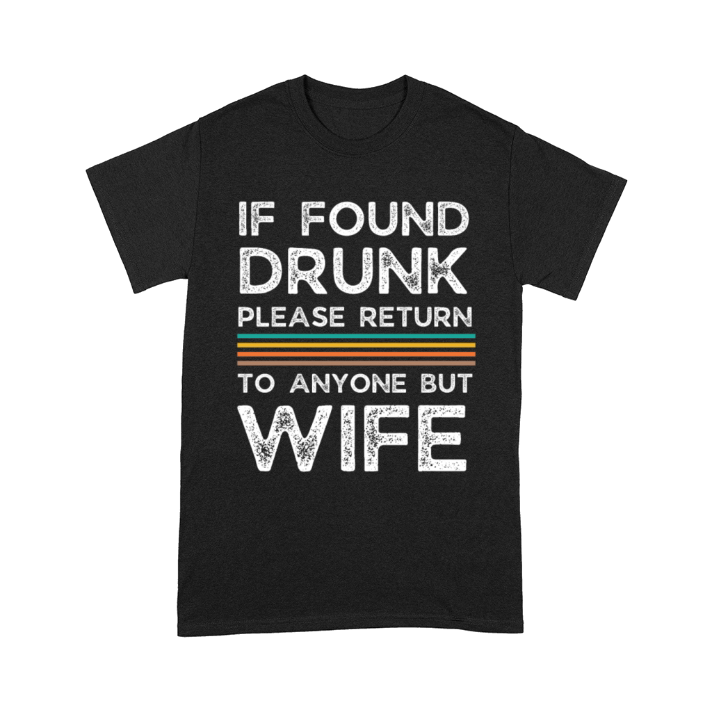 If found drunk please return to anyone but wife Comfort T-shirt