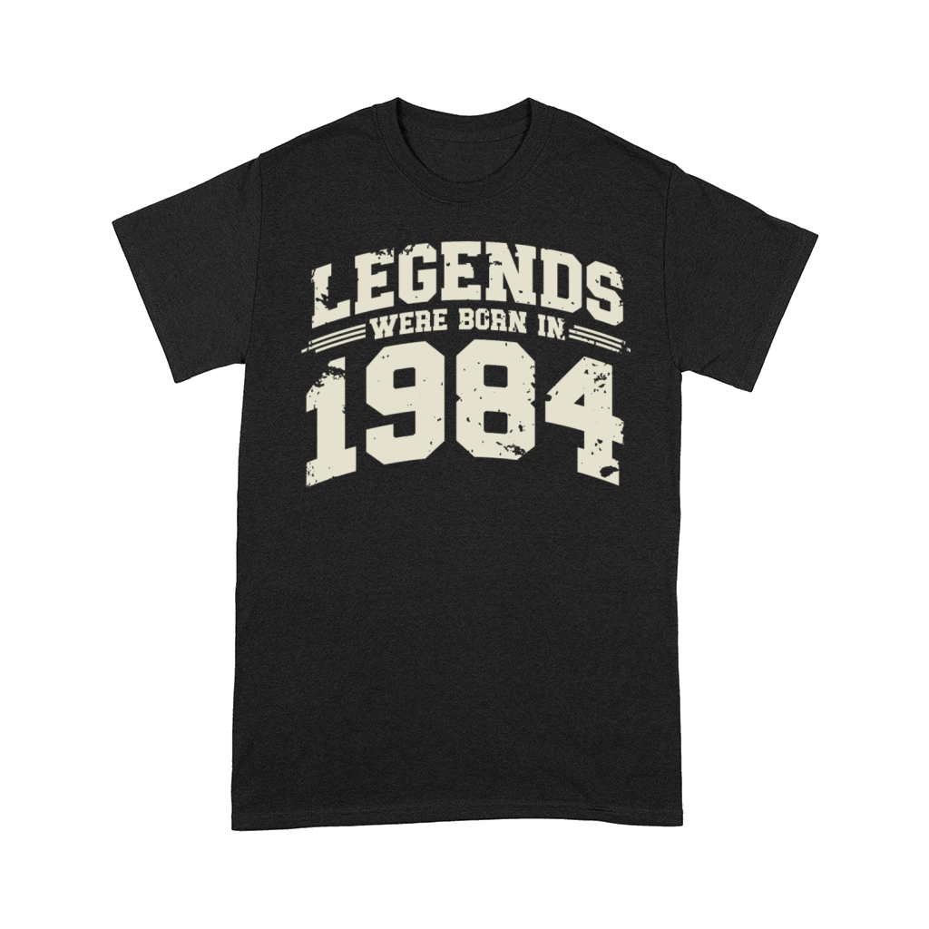 Legends were born in 1984 Comfort T-shirt