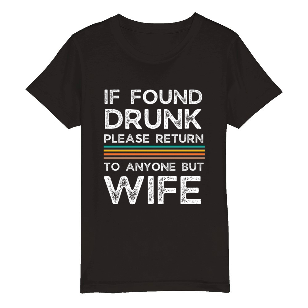 If found drunk please return to anyone but wife Organic Kids Crewneck T-shirt