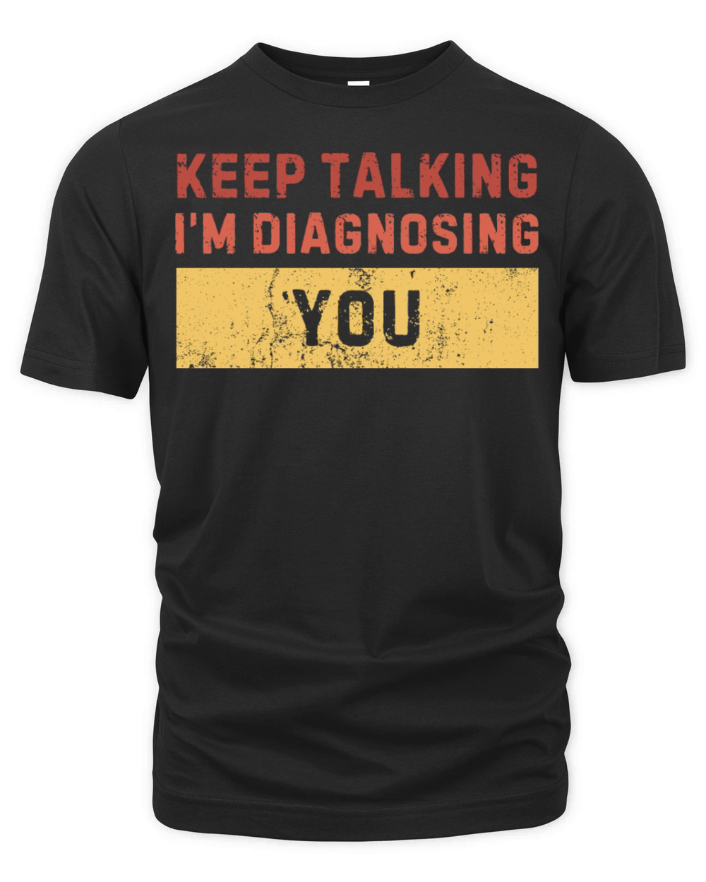 Keep Talking Im Diagnosing You - Sarcastic funny Organic Unisex T-shirt