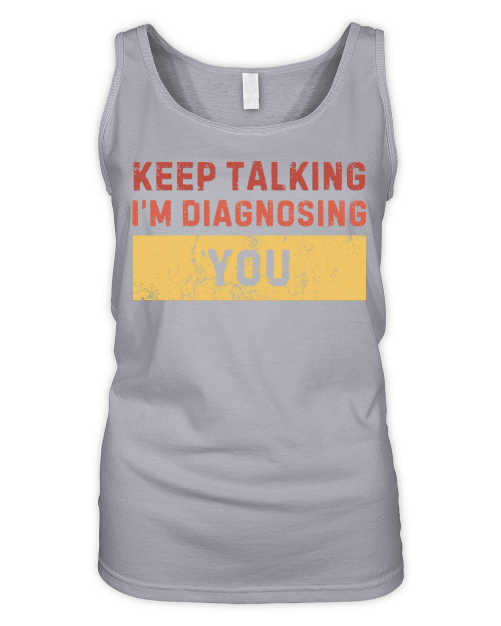 Keep Talking Im Diagnosing You - Sarcastic funny Organic Women's Tank Top
