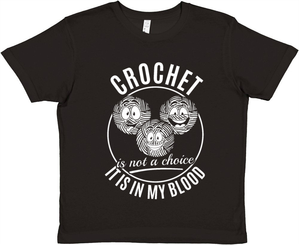 Crochet is not a choice it is in my blood - Funny Premium Kids Crewneck T-shirt