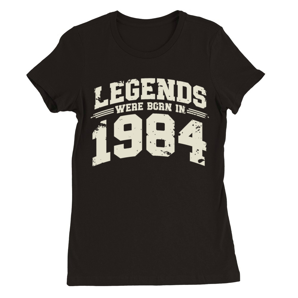 Legends were born in 1984 Premium Womens Crewneck T-shirt