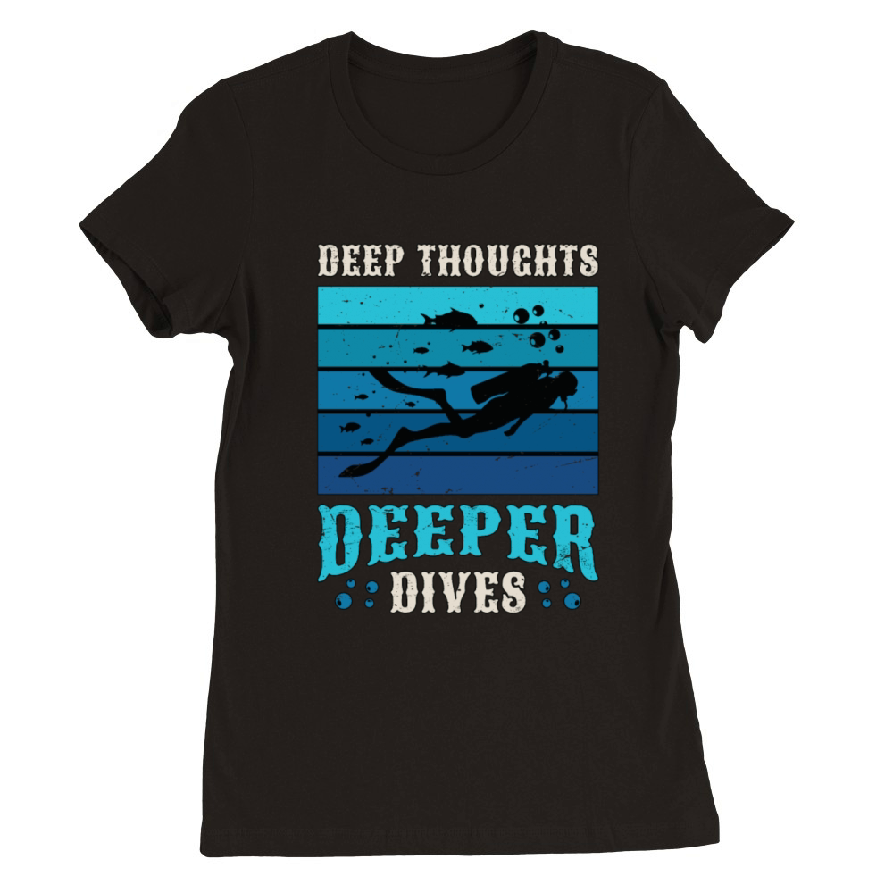 Scuba Diving Deep Thoughts Deeper Dives Snorkeler Premium Womens Crewneck T-shirt